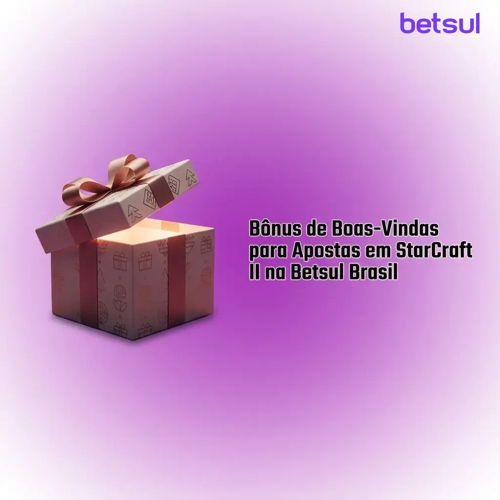Bônus de boas-vindas Betsul Brasil para apostas em StarCraft II: cadastro, depósito e crédito extra